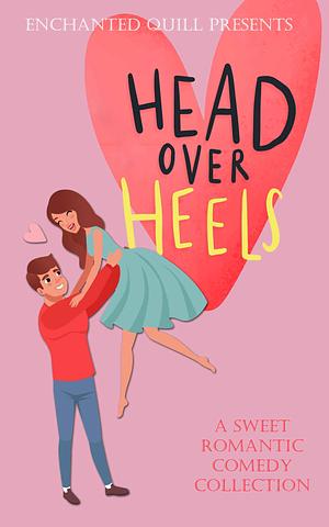 Head Over Heels by Kandice E. Geddes, Kaitlynn Clarkson, Brynn North, Laura Burton, Kaci Lane, Gigi Marlowe, Amy Stephens, IreAnne Chambers, Gigi Blume, Kari Shuey, Bethany Strobel