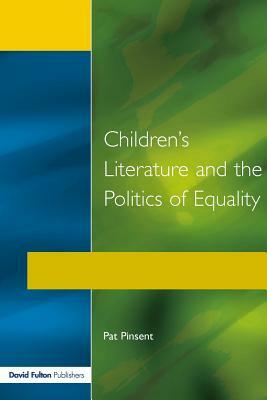 Childrens Literature and the Politics of Equality by Pat Pinsent