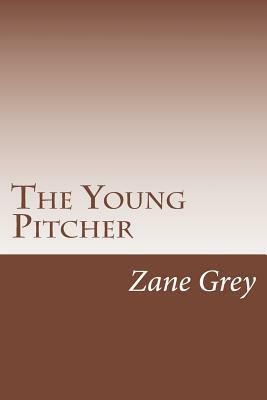 The Young Pitcher by Zane Grey