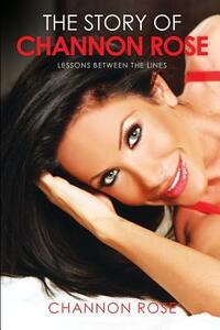 The Story of Channon Rose: Lessons between the Lines by Channon Rose