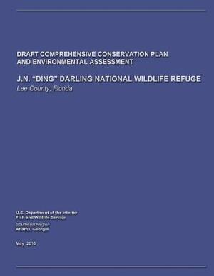 J.N. "Ding" Darling National Wildlife Refuge Draft Comprehensive Conservation Plan and Environmental Assessment by U. S. Departm Fish and Wildlife Service