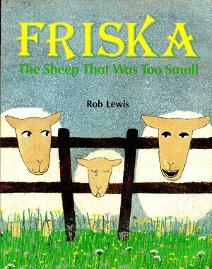 Friska, the Sheep That Was Too Small by Rob Lewis