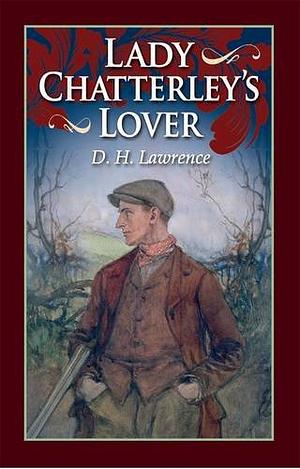 Lady Chatterley's Lover by D.H. Lawrence, D.H. Lawrence