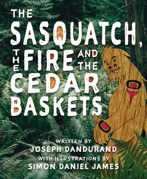 The Sasquatch, the Fire and the Cedar Baskets by Joseph Dandurand