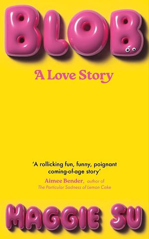 Blob: A Love Story by Maggie Su