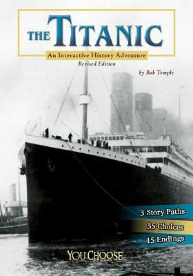 The Titanic: An Interactive History Adventure by Bob Temple