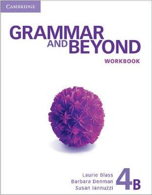 Grammar and Beyond Level 4 Workbook B by Laurie Blass, Susan Iannuzzi, Barbara Denman