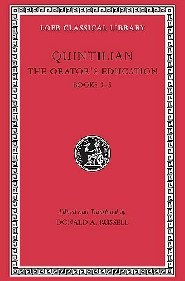 The Orator's Education, Books 3–5 by D.A. Russell, Marcus Fabius Quintilianus