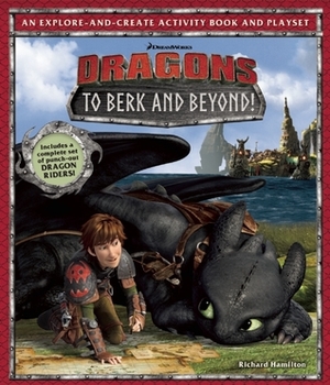 DreamWorks Dragons: To Berk and Beyond!: An Explore-and-Create Activity Book and Play Set by Richard Hamilton