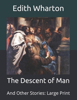 The Descent of Man: And Other Stories: Large Print by Edith Wharton