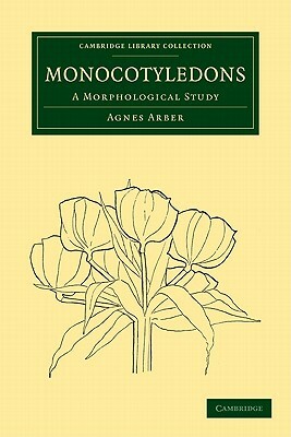 Monocotyledons: A Morphological Study by Arber, Agnes Arber