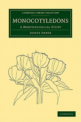 Monocotyledons: A Morphological Study by Agnes Arber, Arber