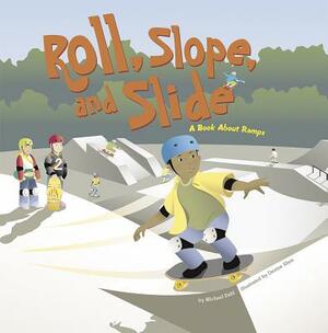 Roll, Slope, and Slide: A Book about Ramps by 