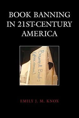 Book Banning in 21st-Century America (Beta Phi Mu Scholars Series) by Emily J.M. Knox