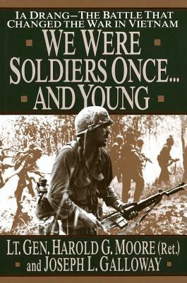 We Were Soldiers Once...and Young: Ia Drang - The Battle That Changed the War in Vietnam by Harold G. Moore, Joseph Galloway