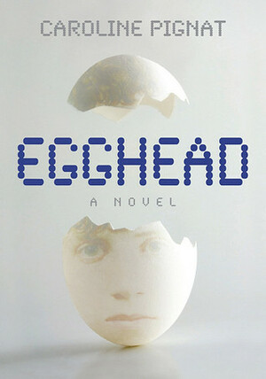 Egghead by Caroline Pignat