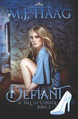 Defiant: A Cinderella Retelling by M. J. Haag