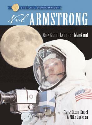 Sterling Biographies(r) Neil Armstrong: One Giant Leap for Mankind by Mike Jackson, Tara Dixon-Engel