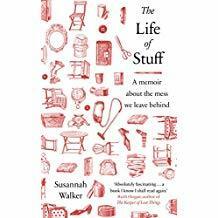 The Life of Stuff: A memoir about the mess we leave behind by Susannah Walker