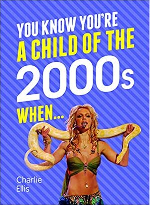 You Know You're a Child of the 2000's When by Charlie Ellis