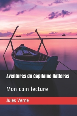 Aventures du Capitaine Hatteras: Mon coin lecture by Jules Verne