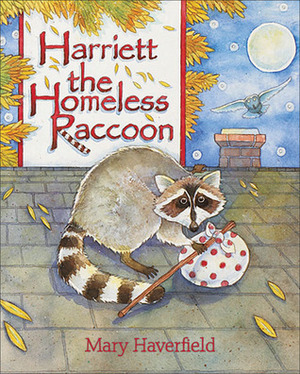 Harriett the Homeless Raccoon by Mary Haverfield