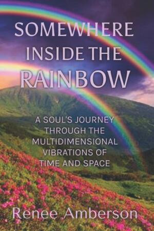 Somewhere Over the Rainbow: A Soul's Journey Home by Gloria Chadwick