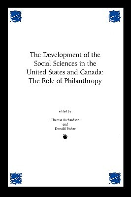 Development of the Social Sciences in the United States and Canada: The Role of Philanthropy by Donald Fisher, Theresa M. Richardson