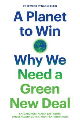 A Planet to Win: Why We Need a Green New Deal by Alyssa Battistoni, Daniel Aldana Cohen, Kate Aronoff, Thea Riofrancos