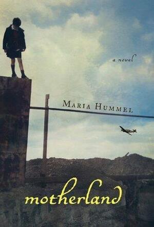 Motherland: A Novel by Maria Hummel, Maria Hummel
