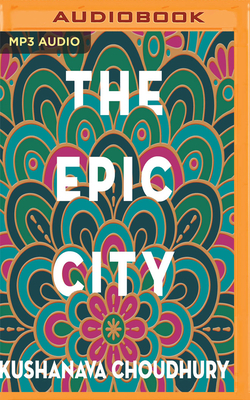 The Epic City: The World on the Streets of Calcutta by Kushanava Choudhury
