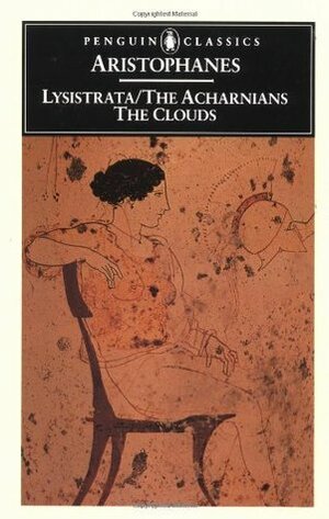Lysistrata / The Acharnians / The Clouds by Alan H. Sommerstein, Aristophanes