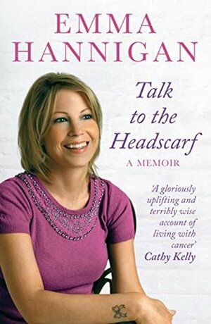 Talk to the Headscarf: A memoir by Emma Hannigan