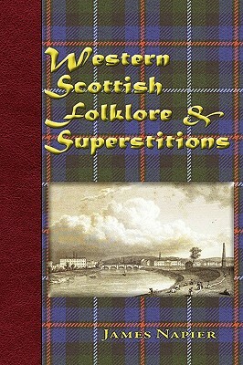 Western Scottish Folklore & Superstitions by James Napier