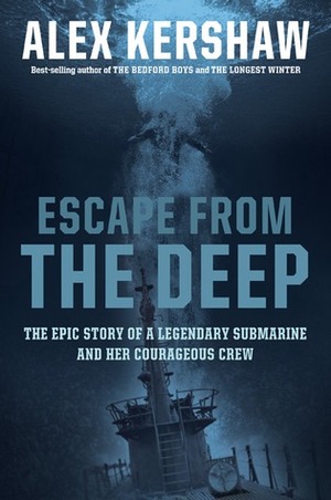 Escape from the Deep: The Epic Story of aLegendary Submarine and her Courageous Crew by Alex Kershaw