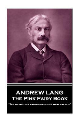 Andrew Lang - The Pink Fairy Book: "The stepmother and her daughter were envious" by Andrew Lang