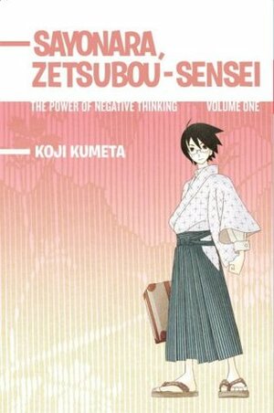 Sayonara, Zetsubou-Sensei: The Power of Negative Thinking Volume 1 by Koji Kumeta