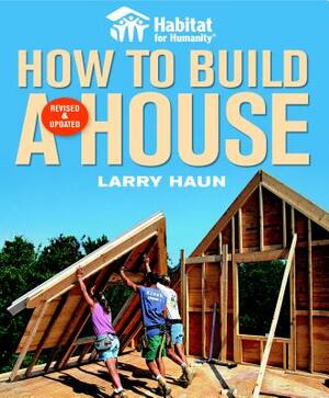 Habitat for Humanity How to Build a House: How to Build a House by Larry Haun, Angela C. Johnson