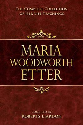 Maria Woodworth Etter Collection: The Complete Collection of Her Life Teachings by Maria Woodworth-Etter