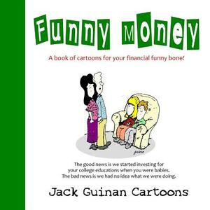 Funny Money: A Book of Cartoons for Your Financial Funny Bone! by Jack Guinan