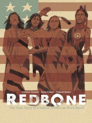 Redbone: The True Story of a Native American Rock Band by Thibault Balahy, Sonia Paoloni, Christian Staebler