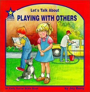 Let's Talk about Playing with Others by Joy Wilt Berry