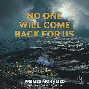 No One Will Come Back for Us: And Other Stories by Premee Mohamed