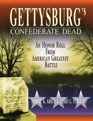 Gettysburg's Confederate Dead: An Honor Roll from America's Greatest Battle by Chris L. Ferguson, Robert K. Krick