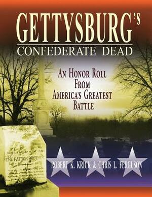 Gettysburg's Confederate Dead: An Honor Roll from America's Greatest Battle by Robert K. Krick, Chris L. Ferguson