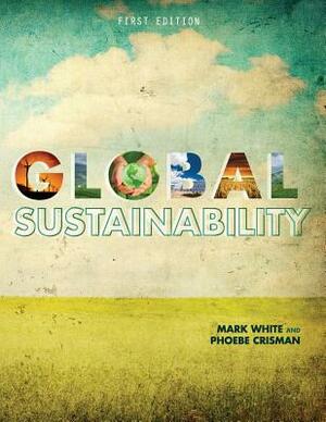 Global Sustainability by Phoebe Crisman, Mark White