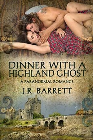 Dinner With A Highland Ghost, A Paranormal Romance by J.R. Barrett