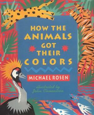 How the Animals Got Their Colors by Michael Rosen
