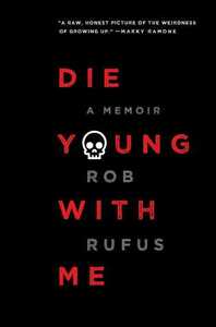Die Young with Me: A Memoir by Rob Rufus