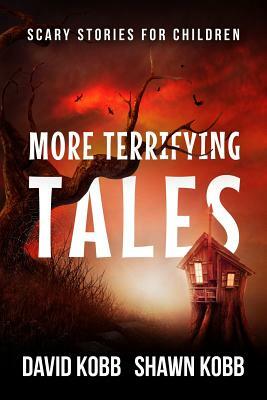 More Terrifying Tales: Scary Stories for Children by David Kobb, Shawn Kobb